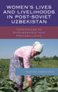 Women’s Lives and Livelihoods in Post-Soviet Uzbekistan