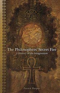 The Philosopher's Secret Fire: A History of the Imagination