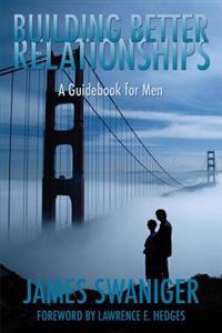 Building Better Relationships: A Guidebook for Men