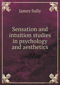 Sensation and Intuition Studies in Psychology and Aesthetics