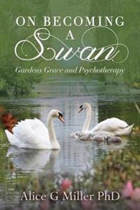 On Becoming a Swan: Gardens Grace and Psychotherapy