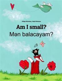Am I Small? Men Balacayam?: Children's Picture Book English-Azerbaijani (Bilingual Edition)