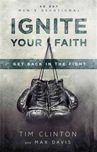 Ignite Your Faith: Get Back in the Fight