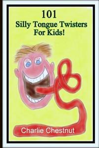 101 Silly Tongue Twisters for Kids