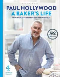 A Baker's Life: 100 Fantastic Recipes, from Childhood Bakes to Five-Star Excellence