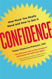 Confidence: How Much You Really Need and How to Get It