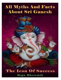 All Myths and Facts about Sri Ganesh - The Icon of Success