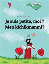Je Suis Petite, Moi ? Men Kichikmanmi?: Un Livre D'Images Pour Les Enfants (Edition Bilingue Francais-Ouzbek)