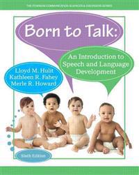 Born to Talk: An Introduction to Speech and Language Development, Enhanced Pearson Etext -- Access Card