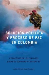 Solucion politica y proceso de paz en Colombia / Solution Politics and the Peace Process in Columbia