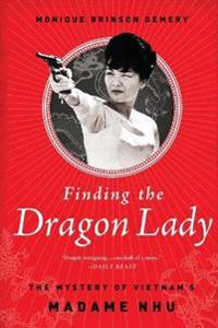 Finding the Dragon Lady: The Mystery of Vietnam's Madame Nhu