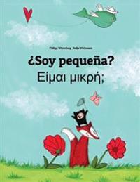 Soy Pequena? Eimai Mikre?: Libro Infantil Ilustrado Espanol-Griego (Edicion Bilingue)