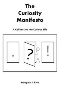 The Curiosity Manifesto: A Call to Live the Curious Life