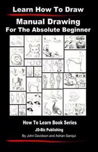 Learn to Draw - Manual Drawing - For the Absolute Beginner