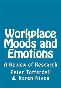 Workplace Moods and Emotions: A Review of Research