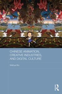 Chinese Animation, Creative Industries, and Digital Culture