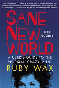 Sane New World: A User's Guide to the Normal-Crazy Mind