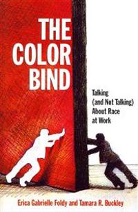 The Color Bind: Talking (and Not Talking) about Race at Work