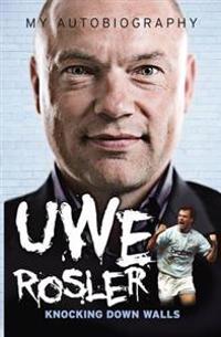 Uwe Rosler Knocking Down Walls My Autobiography