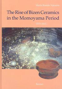 The Rise of Bizen Ceramics in the Momoyama Period, 1573-1615: From Household Wares to Tea Utensils