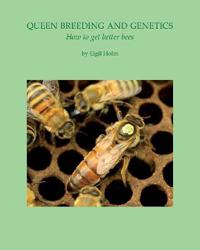 Queen Breeding and Genetics - How to Get Better Bees