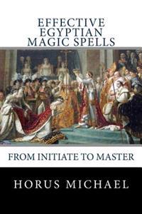 Effective Egyptian Magic Spells: From Initiate to Master