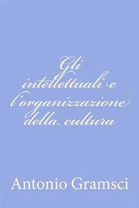 Gli Intellettuali E L'Organizzazione Della Cultura