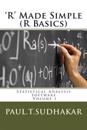 'R' Made Simple (R Basics): Statistical Analysis Software