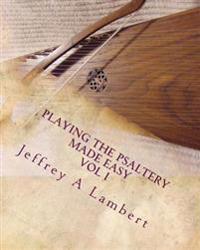 Playing the Psaltery Made Easy Vol I