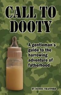 Call to Dooty: A Gentleman's Guide to the Harrowing Adventure of Fatherhood