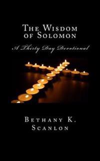 The Wisdom of Solomon: Thirty Day Devotional