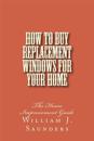 How to Buy Replacement Windows for Your Home: The Home Improvement Guide