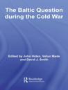 The Baltic Question during the Cold War