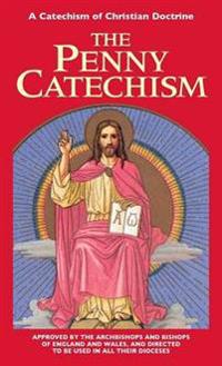 The Penny Catechism or A Catechism of Christian Doctrine
