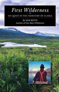 First Wilderness: My Quest in the Territory of Alaska