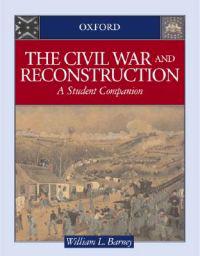 The Civil War and Reconstruction: A Student Companion