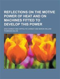 Reflections on the Motive Power of Heat and on Machines Fitted to Develop This Power