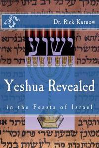 Yeshua Revealed in the Feasts of Israel