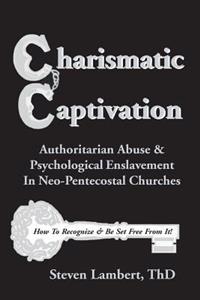 Charismatic Captivation: Authoritarian Abuse & Psychological Enslavement in Neo-Pentecostal Churches