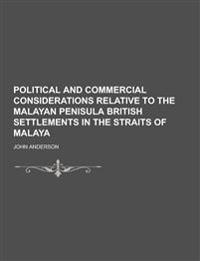 Political and Commercial Considerations Relative to the Malayan Penisula British Settlements in the Straits of Malaya