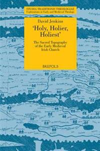 STT 04 Holy, Holier, Holiest: The Sacred Topography of the Early Medieval Irish Church, Jenkins: The Sacred Topography of the Early Medieval Irish Chu