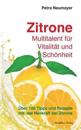Zitrone - Multitalent Für Vitalität Und Schönheit: Über 100 Tipps Und Rezepte Mit Der Heilkraft Der Zitrone