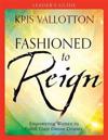 Fashioned to Reign Leader`s Guide – Empowering Women to Fulfill Their Divine Destiny