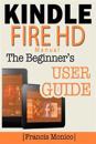 Kindle Fire HD Manual: The Beginner's Kindle Fire HD User Guide
