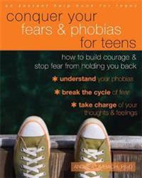 Conquer Your Fears & Phobias for Teens