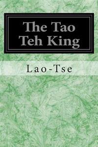 The Tao Teh King: Or the Tao and Its Characteristics
