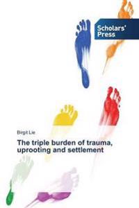The triple burden of trauma, uprooting and settlement