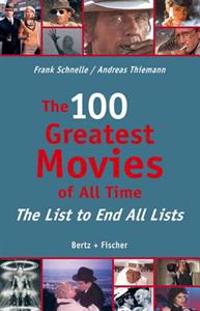 The 100 Greatest Movies of All Time: The List to End All Lists