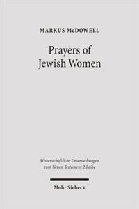 Prayers of Jewish Women: Studies of Patterns of Prayer in the Second Temple Period