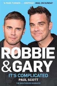 Robbie and gary - its complicated - the unauthorised biography
